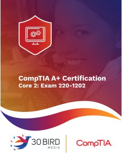 CompTIA A+ Certification, Core 2: Exam 220-1202