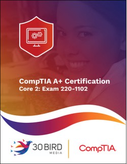CompTIA A+ Certification, Core 2: Exam 220-1102