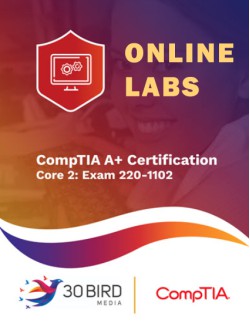 CompTIA A+ Certification, Core 2: Exam 220-1102 R1.1 ONLINE LABS